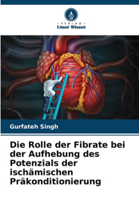 Die Rolle der Fibrate bei der Aufhebung des Potenzials der ischämischen Präkonditionierung