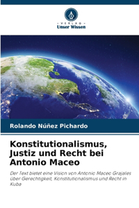 Konstitutionalismus, Justiz und Recht bei Antonio Maceo