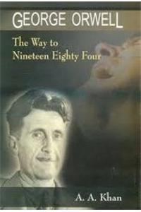 George Orwell The Way To Nineteen Eighty Four
