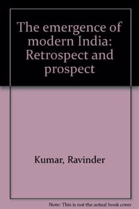 The Emergence of Modern India: Retrospect and Prospect