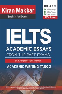 Kiran Makkar IELTS Academic Essays From The Past Exams 2024 Edition