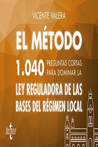 El metodo.1040 preguntas cortas para dominar la Ley Reguladora de las Bases del Regimen Local
