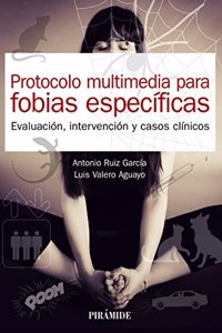 Protocolo multimedia para fobias especificas: Evaluacion, intervencion y casos clinicos