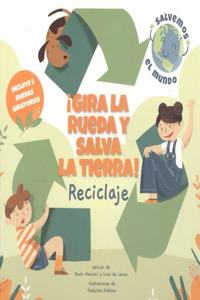 Gira la rueda y salva la tierra! Reciclaje