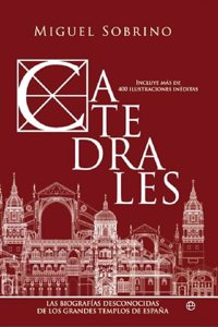 Catedrales: Las biografias desconocidas de los grandes templos de Espana