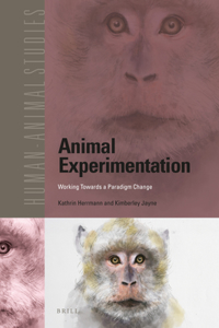 Animal Experimentation: Working Towards a Paradigm Change