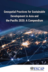 Geospatial Practices for Sustainable Development in Asia and the Pacific 2020: A Compendium