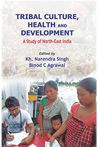 Tribal Culture, Health and Development: A Study of North East India