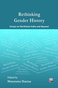 Rethinking Gender History: Essays on Northeast India and Beyond