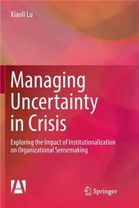 Managing Uncertainty in Crisis