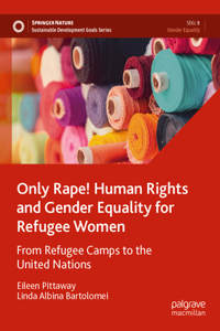 Only Rape! Human Rights and Gender Equality for Refugee Women