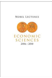 Nobel Lectures in Economic Sciences (2006-2010)