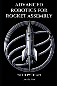 Advanced Robotics for Rocket Assembly