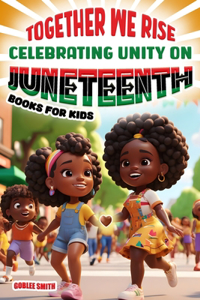 Together We Rise Celebrating Unity on Juneteenth Books for Kids