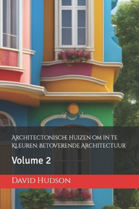 Architectonische Huizen om in te Kleuren: Betoverende Architectuur: Volume 2