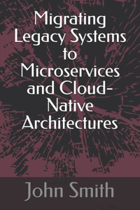 Migrating Legacy Systems to Microservices and Cloud-Native Architectures