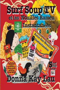 Surf Soup TV et les Nouilles Ramen Instantanées: Les Amis des Nouilles Instantanées-Aventure du Nouvel An Lunaire Chinois (Translated in French)