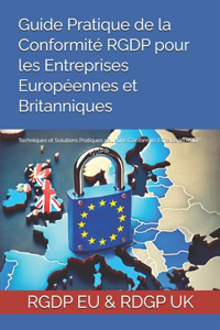 Guide Pratique de la Conformité RGDP pour les Entreprises Européennes et Britanniques