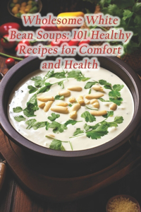 Wholesome White Bean Soups