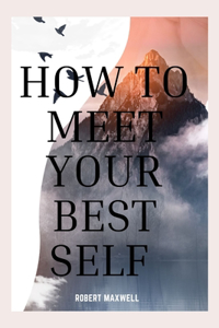 How to Meet Your Best Self