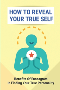 How To Reveal Your True Self