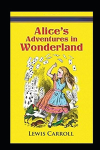 Alice's Adventures In Wonderland: A Classic Illustrated Edition