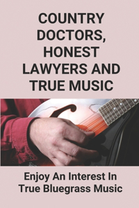 Country Doctors, Honest Lawyers And True Music