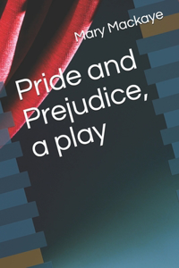 Pride and Prejudice, a play