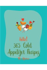 Hello! 365 Cold Appetizer Recipes: Best Cold Appetizer Cookbook Ever For Beginners [Book 1]