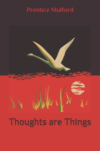 Thoughts are Things