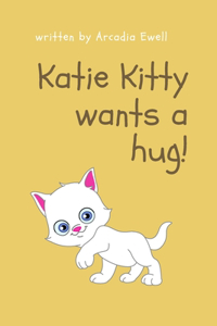 Katie Kitty Wants a Hug