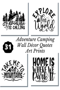 Adventure Camping Wall Décor Quotes Art Prints: A Lovely Calligraphy 8x10 Artwork Unframed Tear- it out Quotes and Sayings Ready to Frame Black and White Illustration Images with Meanings for Home