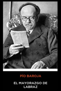 Pío Baroja - El Mayorazgo de Labraz