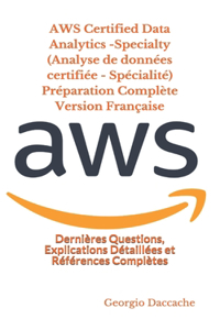 AWS Certified Data Analytics -Specialty (Analyse de données certifiée - Spécialité) Préparation Complète Version Française