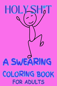Holy Sh*t a Swearing Coloring Book for Adults