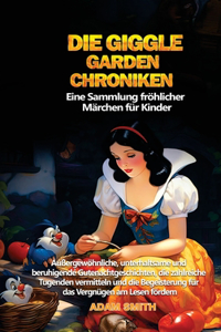 DIE GIGGLE GARDEN-CHRONIKEN Eine Sammlung fröhlicher Märchen für Kinder.