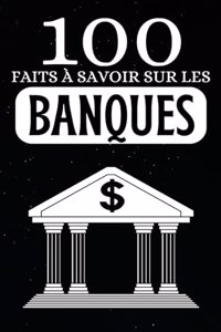100 Faits à Savoir sur les Banques
