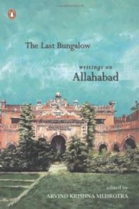 The Last Bangalow: Writings on Allahabad