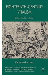 Eighteenth-Century Vitalism: Bodies, Culture, Politics
