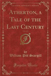 Atherton, a Tale of the Last Century, Vol. 3 of 3 (Classic Reprint)