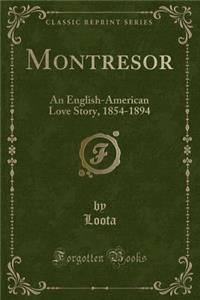 Montresor: An English-American Love Story, 1854-1894 (Classic Reprint)