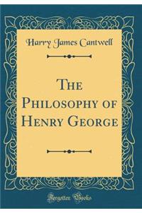 The Philosophy of Henry George (Classic Reprint)