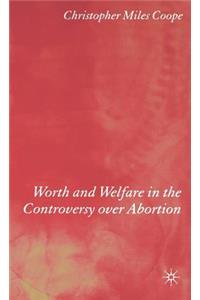 Worth and Welfare in the Controversy Over Abortion