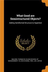 What Good Are Semistructured Objects?