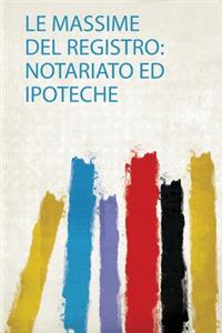 Le Massime Del Registro: Notariato Ed Ipoteche