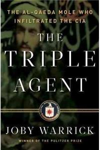 The Triple Agent: The Al-Qaeda Mole Who Infiltrated the CIA