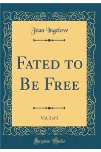 Fated to Be Free, Vol. 2 of 3 (Classic Reprint)