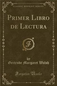 Primer Libro de Lectura (Classic Reprint)