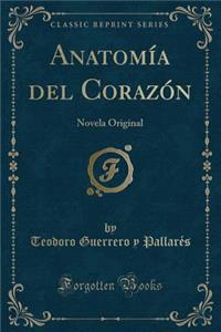 Anatomï¿½a del Corazï¿½n: Novela Original (Classic Reprint)