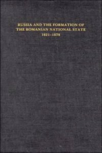 Russia and the Formation of the Romanian National State, 1821-1878